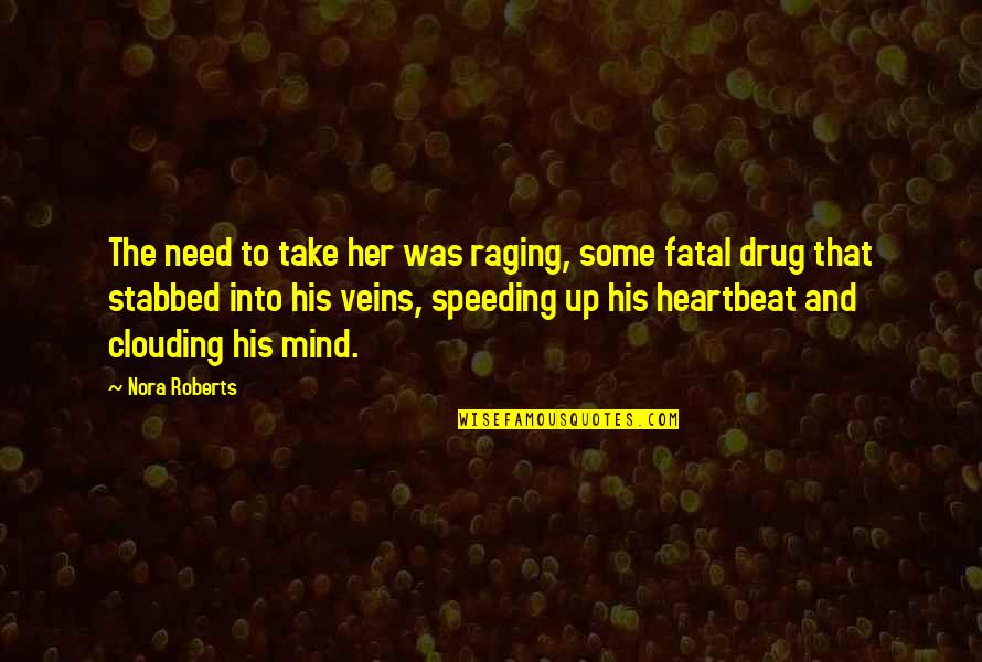 His Heartbeat Quotes By Nora Roberts: The need to take her was raging, some