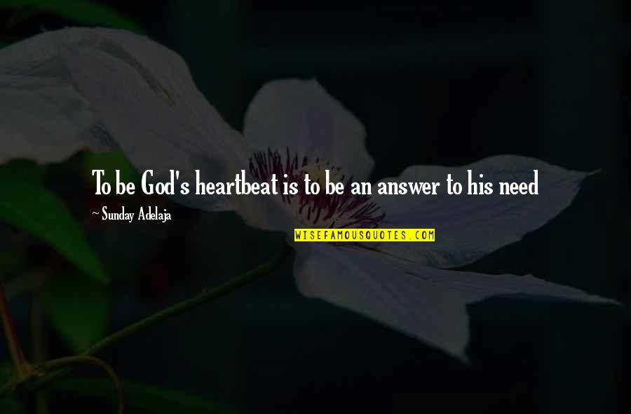 His Heartbeat Quotes By Sunday Adelaja: To be God's heartbeat is to be an