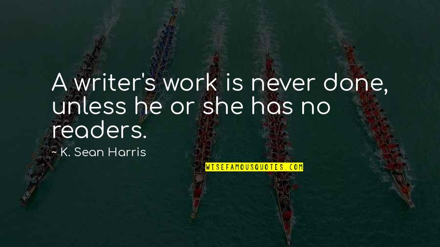 His Her Diary Quotes By K. Sean Harris: A writer's work is never done, unless he