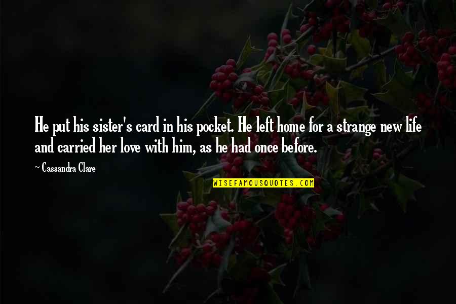 His Her Love Quotes By Cassandra Clare: He put his sister's card in his pocket.