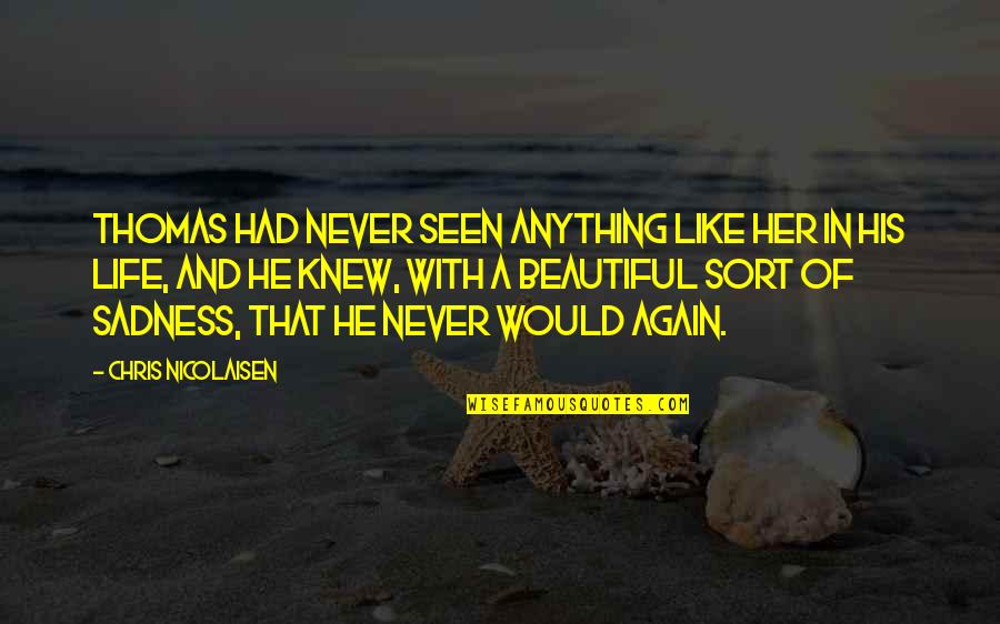 His Her Love Quotes By Chris Nicolaisen: Thomas had never seen anything like her in