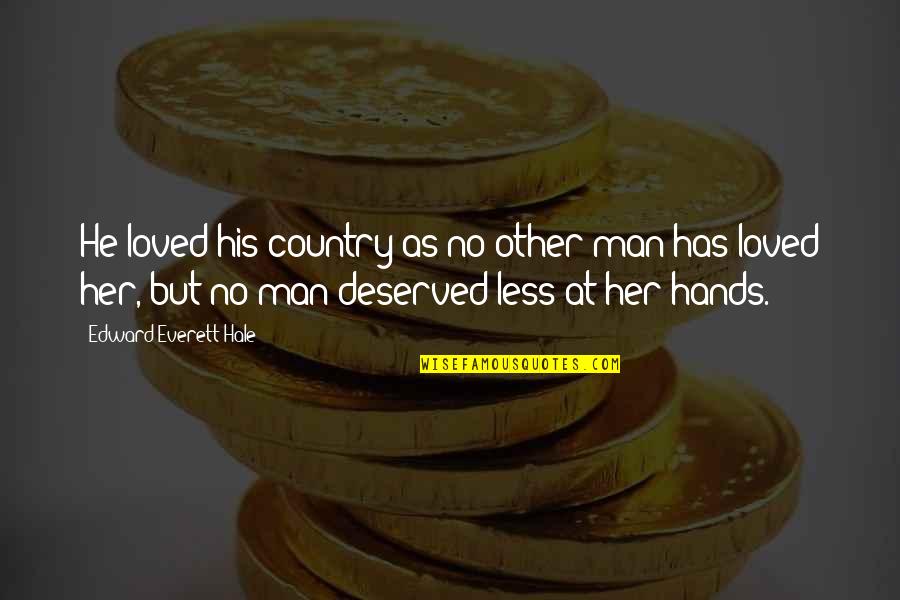 His Her Love Quotes By Edward Everett Hale: He loved his country as no other man
