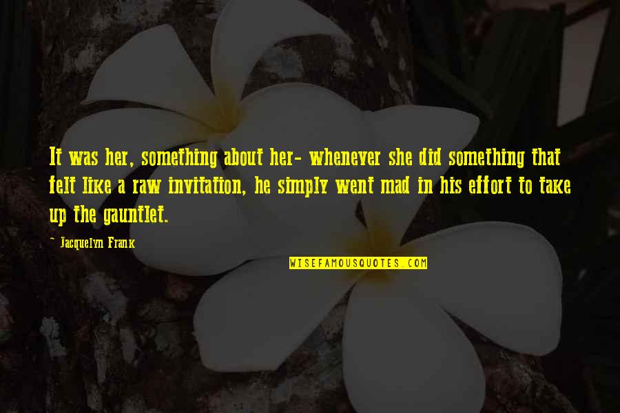 His Her Love Quotes By Jacquelyn Frank: It was her, something about her- whenever she