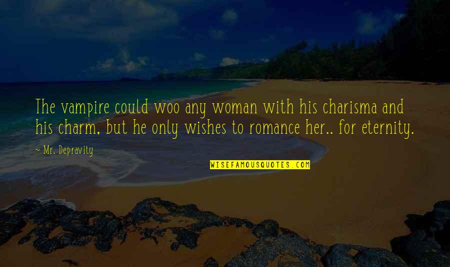 His Her Love Quotes By Mr. Depravity: The vampire could woo any woman with his