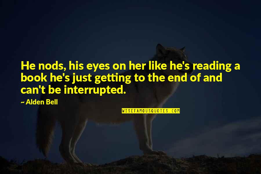 His Her Quotes By Alden Bell: He nods, his eyes on her like he's