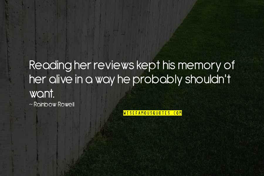 His Her Quotes By Rainbow Rowell: Reading her reviews kept his memory of her