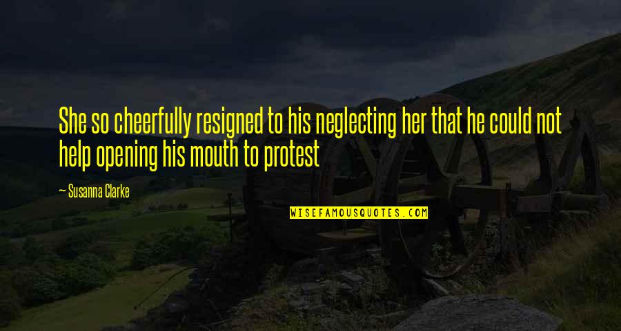 His Her Quotes By Susanna Clarke: She so cheerfully resigned to his neglecting her