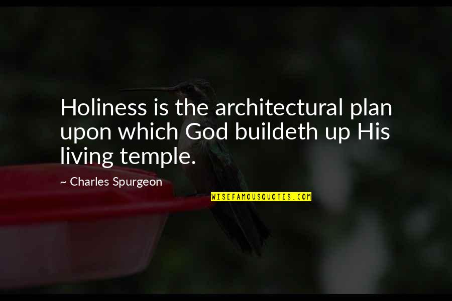 His Holiness Quotes By Charles Spurgeon: Holiness is the architectural plan upon which God