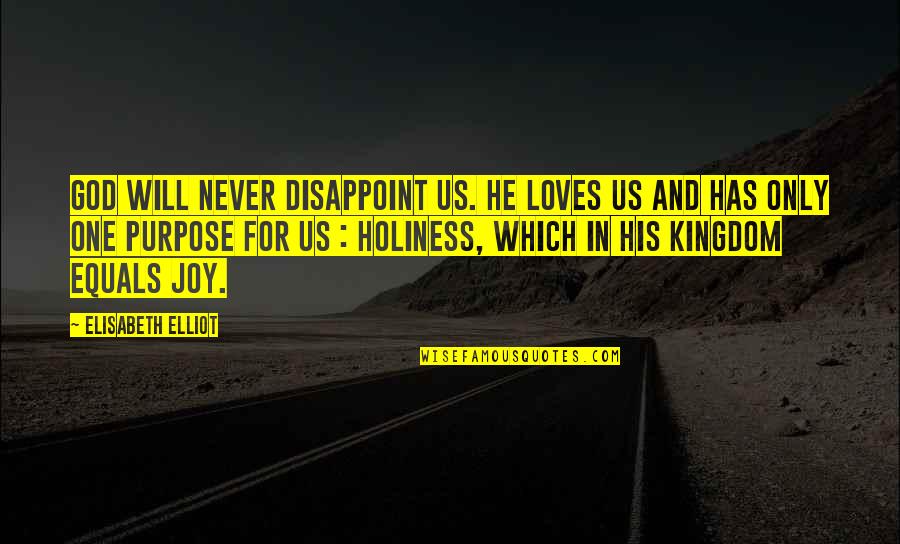 His Holiness Quotes By Elisabeth Elliot: God will never disappoint us. He loves us