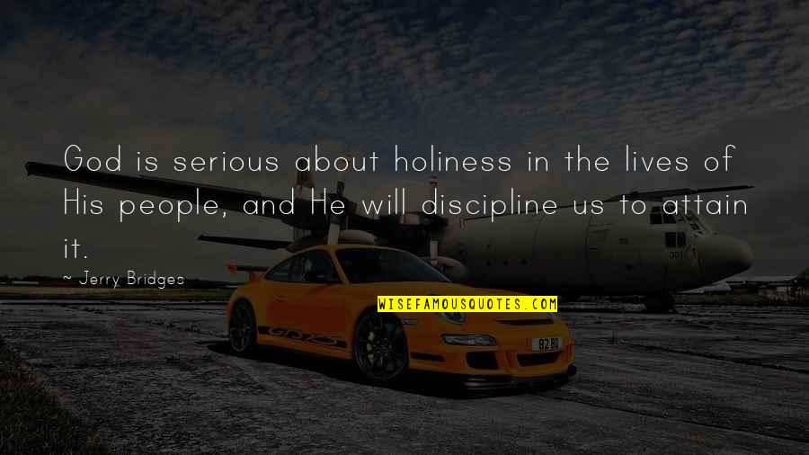 His Holiness Quotes By Jerry Bridges: God is serious about holiness in the lives