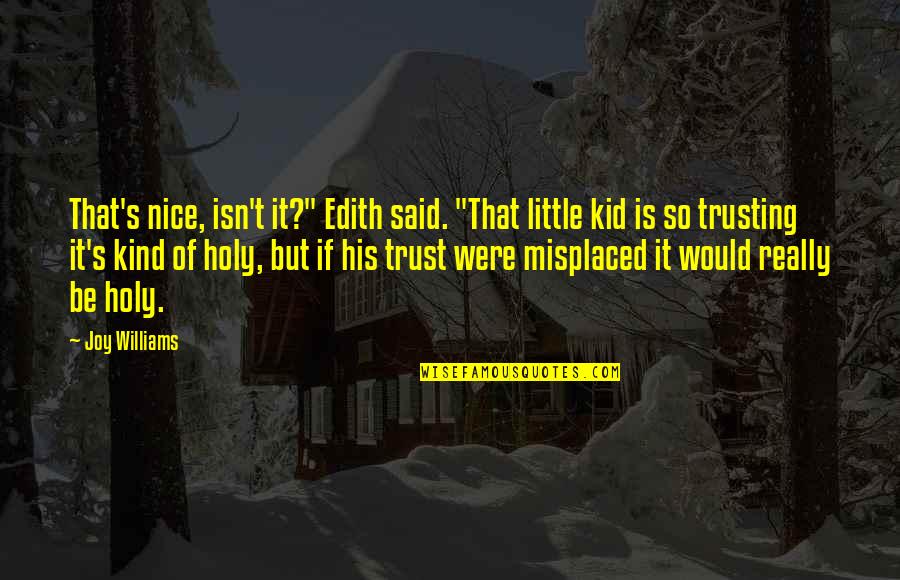 His Holiness Quotes By Joy Williams: That's nice, isn't it?" Edith said. "That little