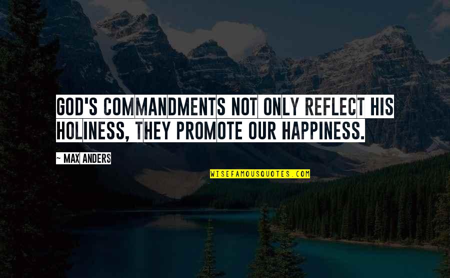 His Holiness Quotes By Max Anders: God's commandments not only reflect His holiness, they