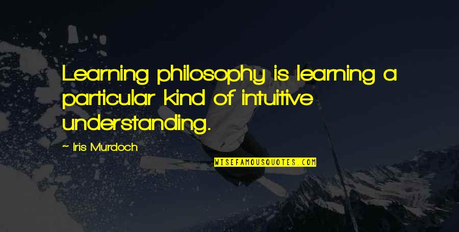 His Hoodie Quotes By Iris Murdoch: Learning philosophy is learning a particular kind of