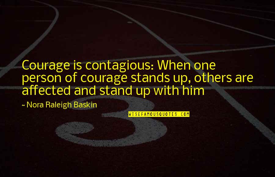 His Hoodie Quotes By Nora Raleigh Baskin: Courage is contagious: When one person of courage