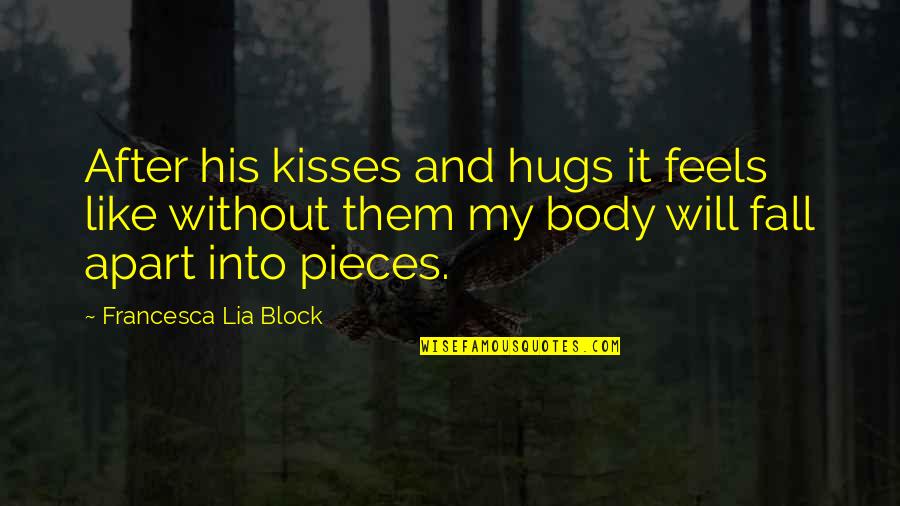 His Hugs Quotes By Francesca Lia Block: After his kisses and hugs it feels like