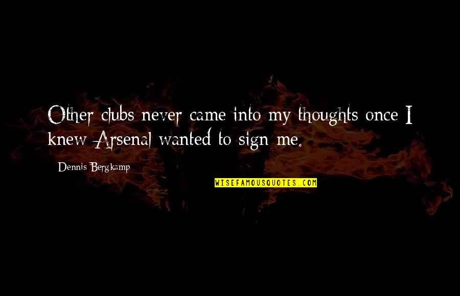 His Infernal Majesty Song Quotes By Dennis Bergkamp: Other clubs never came into my thoughts once