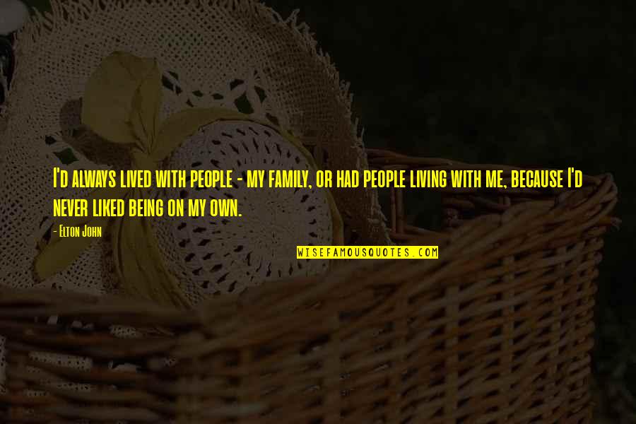 His Infernal Majesty Song Quotes By Elton John: I'd always lived with people - my family,