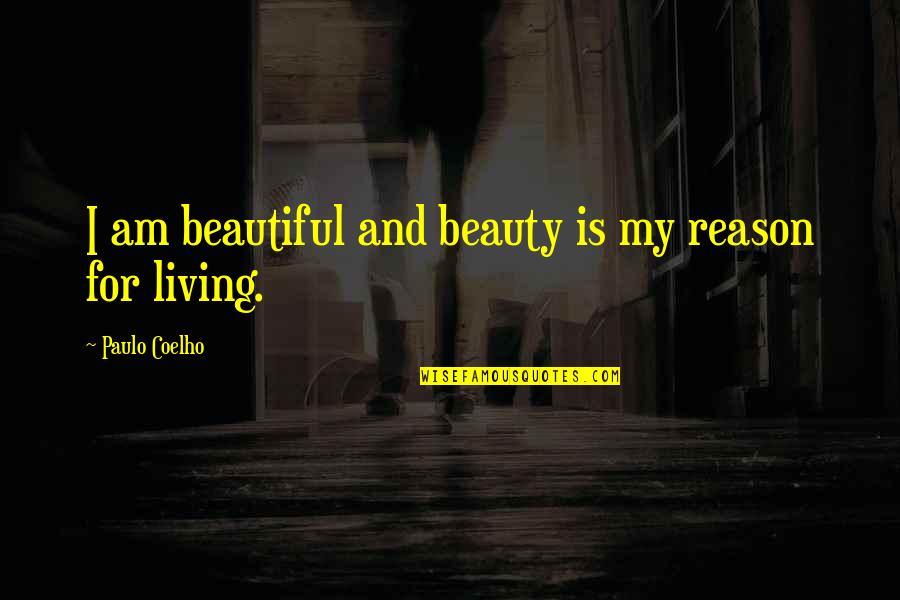 His Infernal Majesty Song Quotes By Paulo Coelho: I am beautiful and beauty is my reason