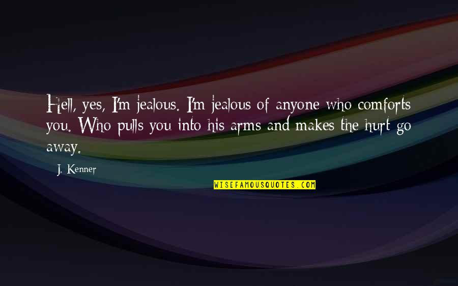 His Jealous Ex Quotes By J. Kenner: Hell, yes, I'm jealous. I'm jealous of anyone