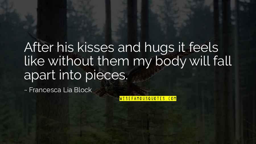 His Kisses Quotes By Francesca Lia Block: After his kisses and hugs it feels like