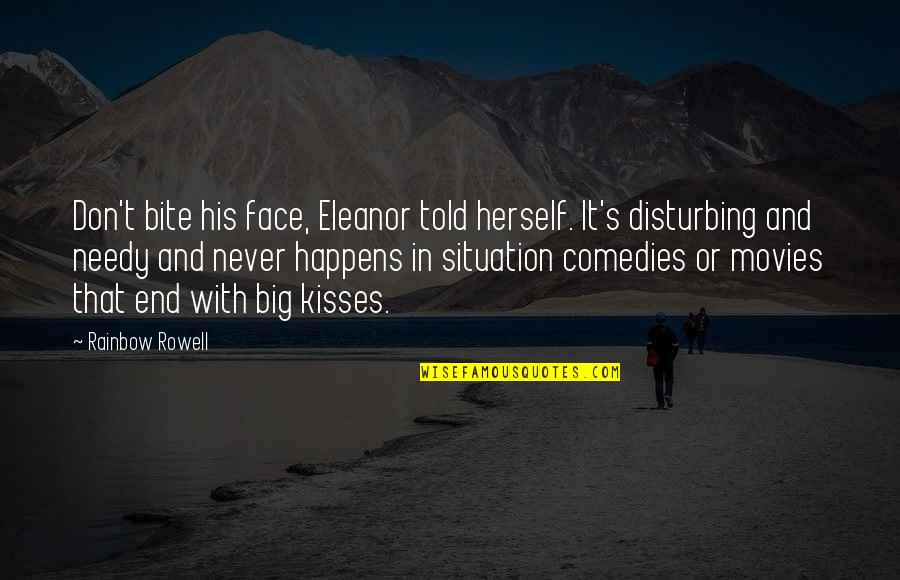 His Kisses Quotes By Rainbow Rowell: Don't bite his face, Eleanor told herself. It's