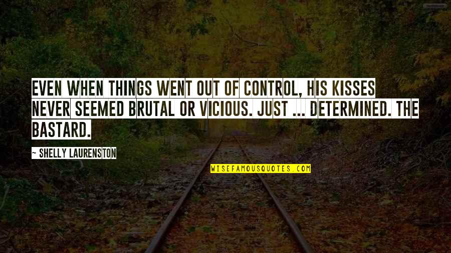 His Kisses Quotes By Shelly Laurenston: Even when things went out of control, his