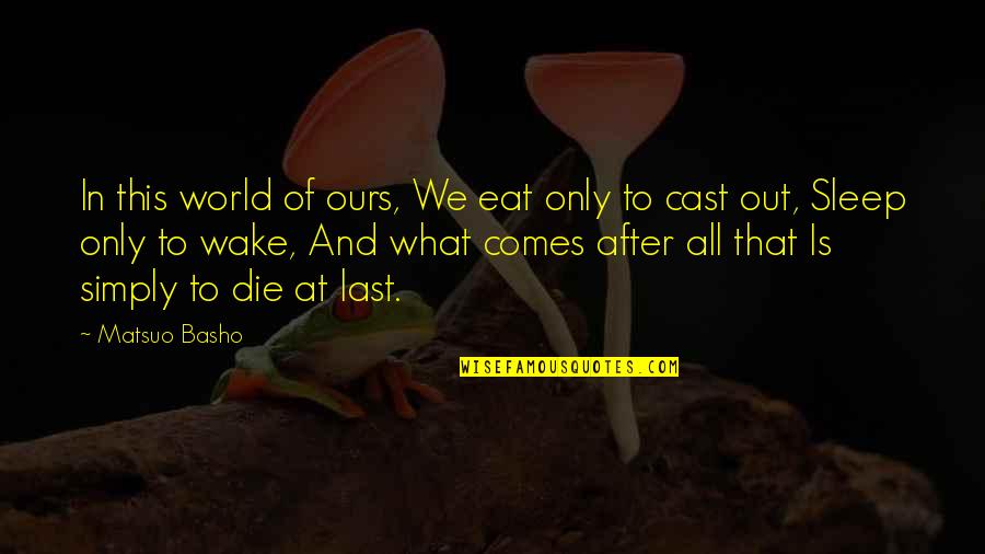 His Last Bow Quotes By Matsuo Basho: In this world of ours, We eat only