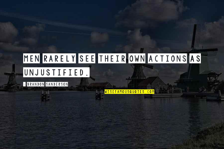 His Last Words Quotes By Brandon Sanderson: Men rarely see their own actions as unjustified. His Last Words Quotes By Brandon Sanderson: Men rarely see their own actions as unjustified.