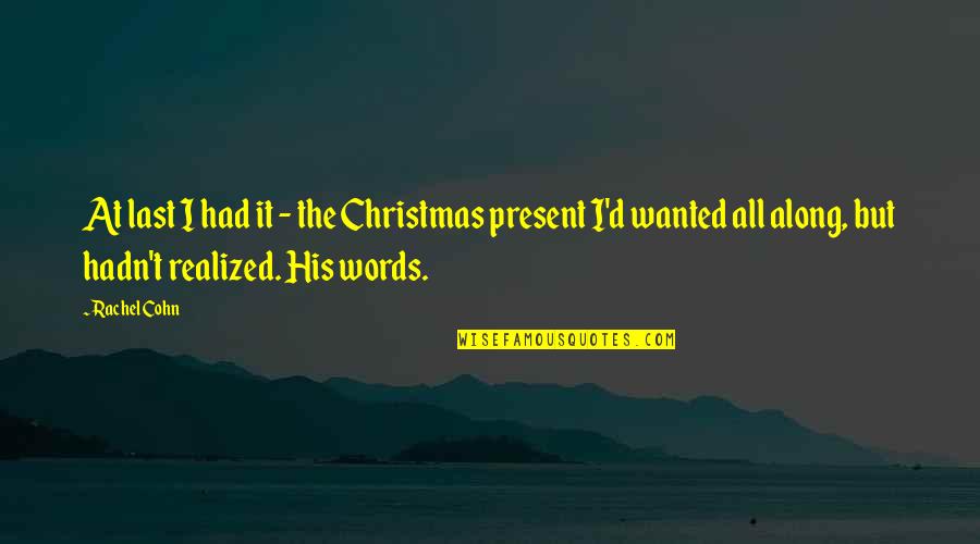 His Last Words Quotes By Rachel Cohn: At last I had it - the Christmas His Last Words Quotes By Rachel Cohn: At last I had it - the Christmas
