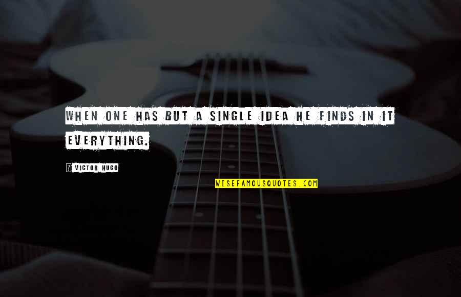 His Last Words Quotes By Victor Hugo: When one has but a single idea he