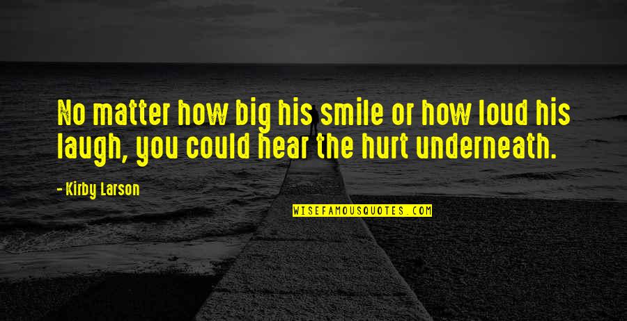 His Laughter Quotes By Kirby Larson: No matter how big his smile or how