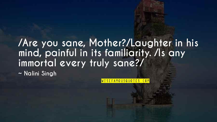 His Laughter Quotes By Nalini Singh: /Are you sane, Mother?/Laughter in his mind, painful