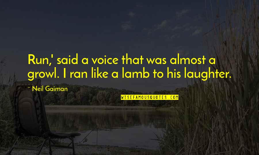 His Laughter Quotes By Neil Gaiman: Run,' said a voice that was almost a