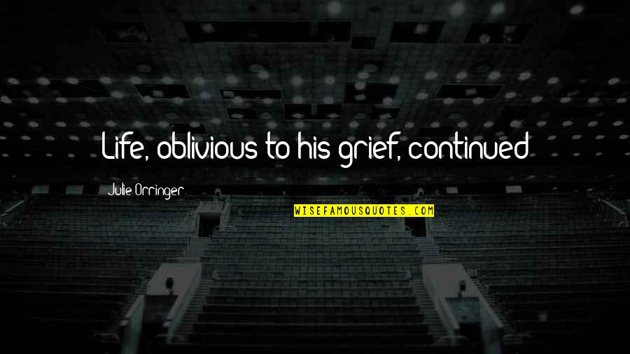 His Life Quotes By Julie Orringer: Life, oblivious to his grief, continued