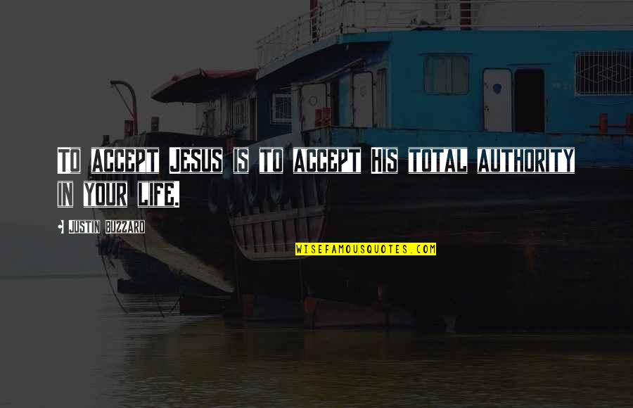 His Life Quotes By Justin Buzzard: To accept Jesus is to accept His total