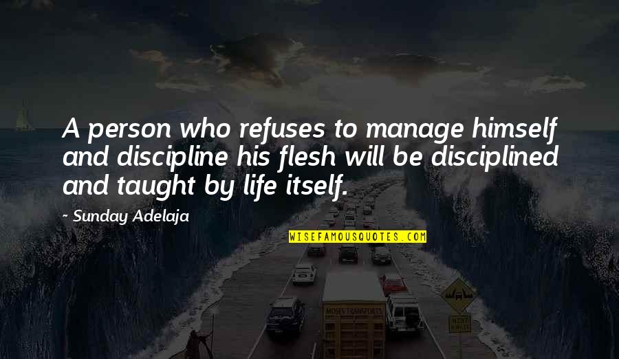 His Life Quotes By Sunday Adelaja: A person who refuses to manage himself and