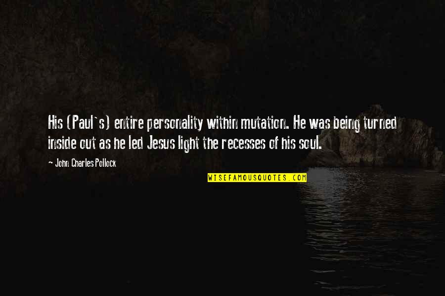 His Light Quotes By John Charles Pollock: His (Paul's) entire personality within mutation. He was