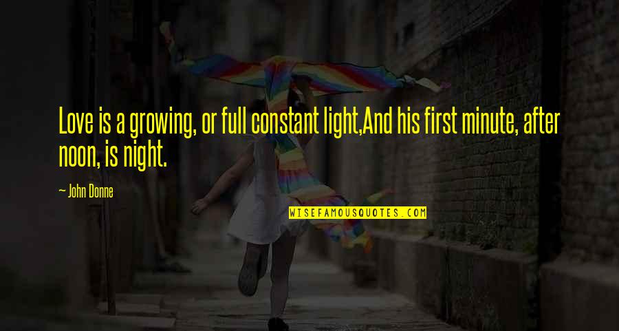 His Light Quotes By John Donne: Love is a growing, or full constant light,And