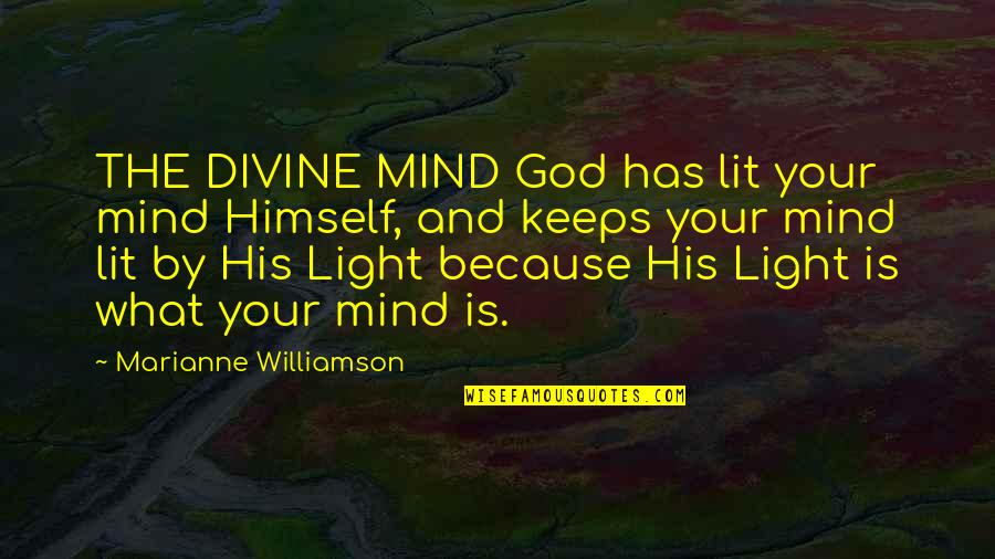 His Light Quotes By Marianne Williamson: THE DIVINE MIND God has lit your mind