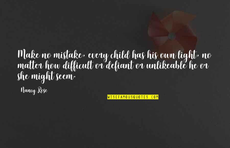 His Light Quotes By Nancy Rose: Make no mistake, every child has his own