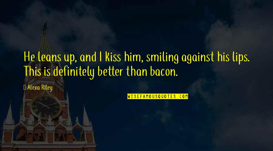 His Lips Quotes By Alexa Riley: He leans up, and I kiss him, smiling