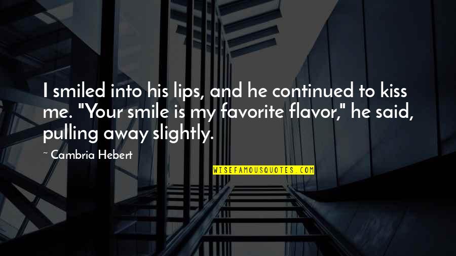 His Lips Quotes By Cambria Hebert: I smiled into his lips, and he continued