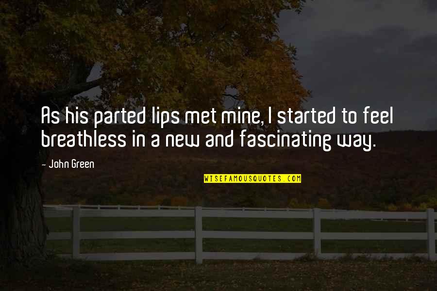 His Lips Quotes By John Green: As his parted lips met mine, I started