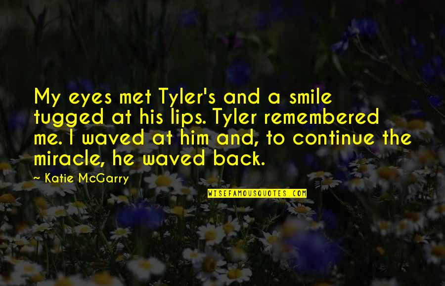 His Lips Quotes By Katie McGarry: My eyes met Tyler's and a smile tugged