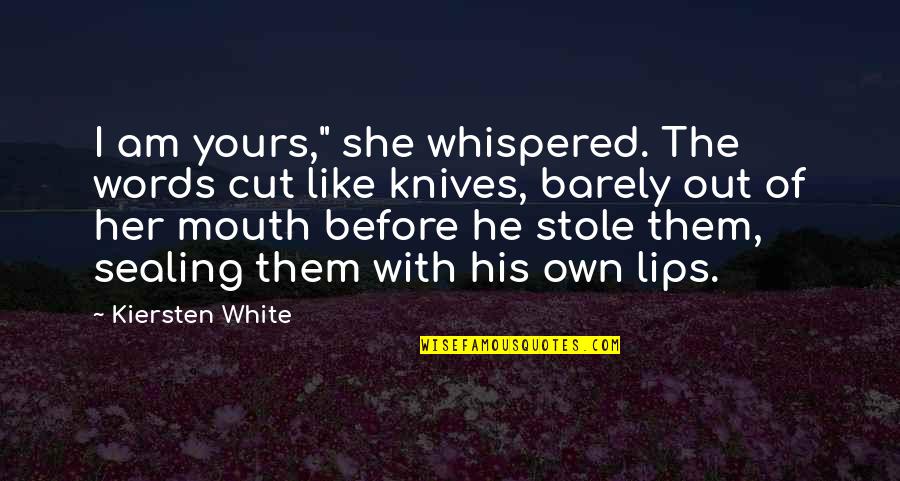 His Lips Quotes By Kiersten White: I am yours," she whispered. The words cut