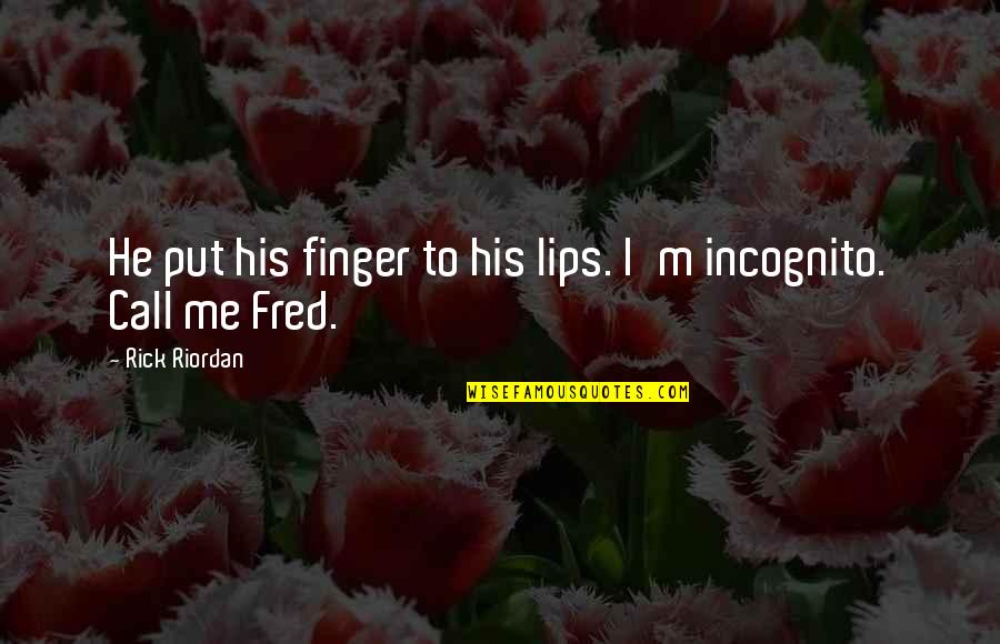 His Lips Quotes By Rick Riordan: He put his finger to his lips. I'm