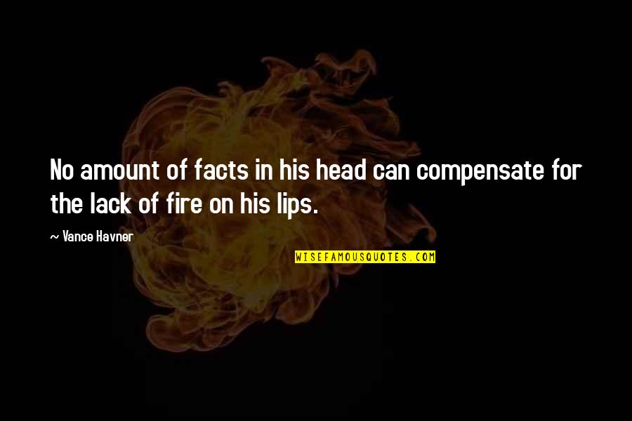 His Lips Quotes By Vance Havner: No amount of facts in his head can