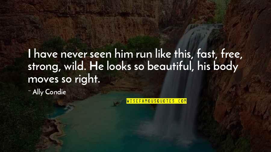 His Looks Quotes By Ally Condie: I have never seen him run like this,