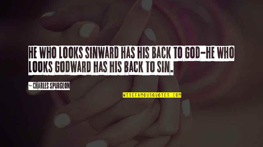 His Looks Quotes By Charles Spurgeon: He who looks sinward has his back to