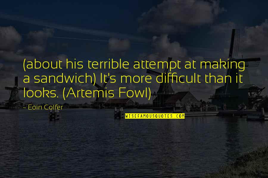 His Looks Quotes By Eoin Colfer: (about his terrible attempt at making a sandwich)